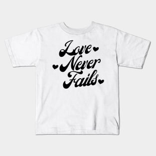 Love Never Fails. Love Saying. Kids T-Shirt